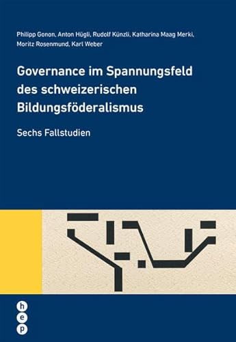 Governance im Spannungsfeld des schweizerischen Bildungsföderalismus: Sechs Fallstudien (Wissenschaft konkret)